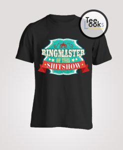 Ringmaster Of The Shit Show 2 T-shirt