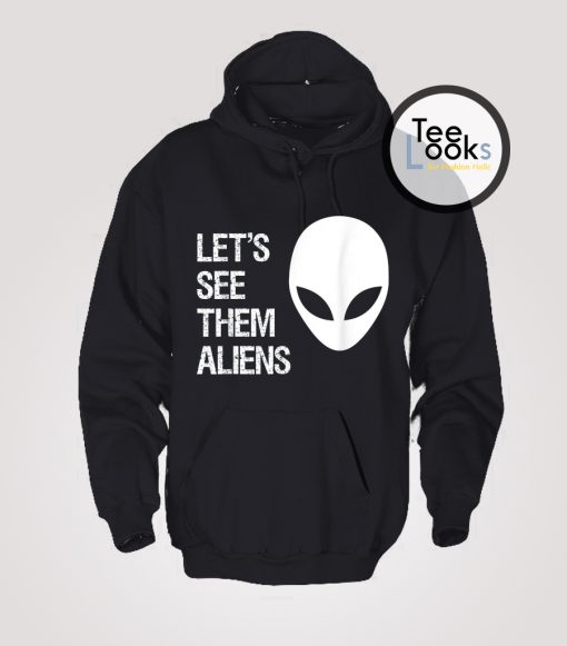 See Them Aliens Hoodie