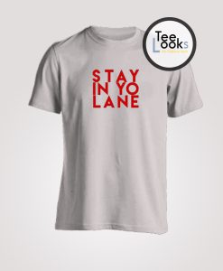 Stay In Yo Lane T-shirt