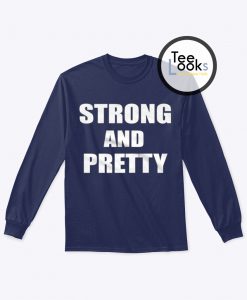 Strong and Pretty Sweatshirt