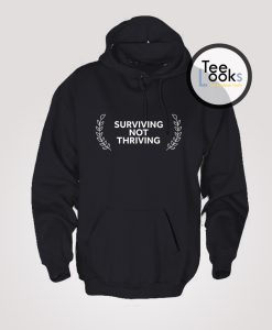 Surving Not Thriving Hoodie