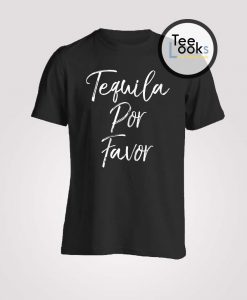 Teguila Por Favor T-shirt