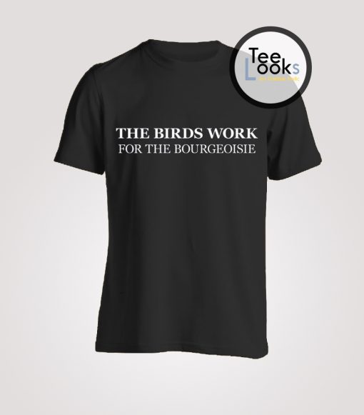 The birds work T-shirt