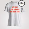 We nAre The Things T-shirt