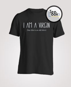 Yes I Am a Virgin T-shirt