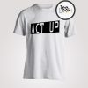 Act Up T-Shirt