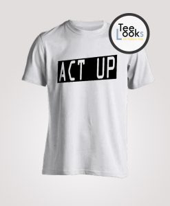 Act Up T-Shirt