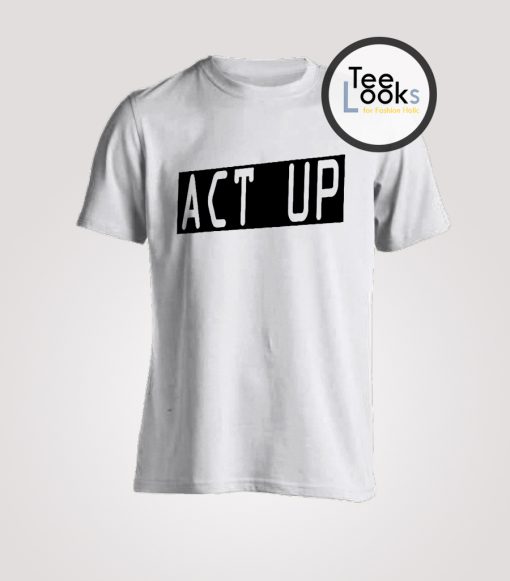 Act Up T-Shirt