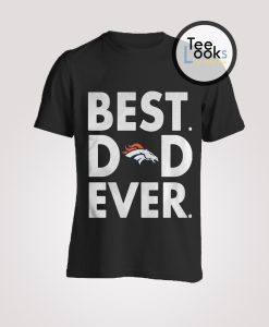 Best Dad Ever Denver Broncos T-Shirt