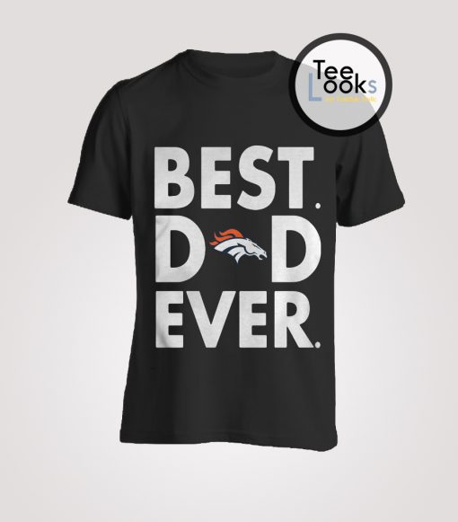 Best Dad Ever Denver Broncos T-Shirt