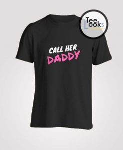 Call Her Daddy T-Shirt