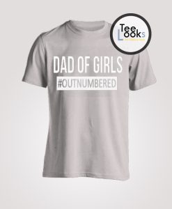 Dad Of Girls Outnumbered T-shirt