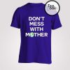 Dont Mess With Mother Camille Rowe T-Shirt