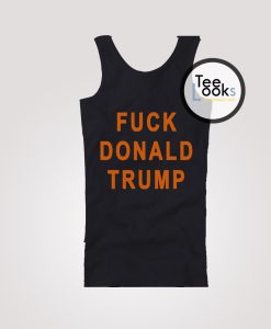 Fuck Donald Trump Tanktop