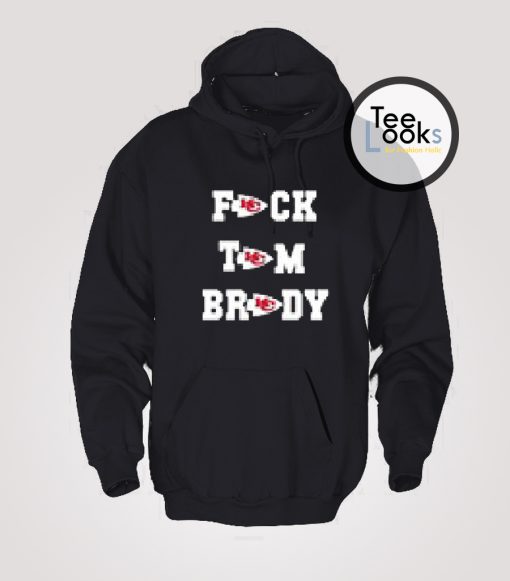 Fuck Tom Brady Kansas City Chiefs Hoodie