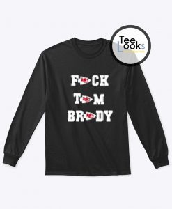 Fuck Tom Brady Kansas City Chiefs Sweatshirt