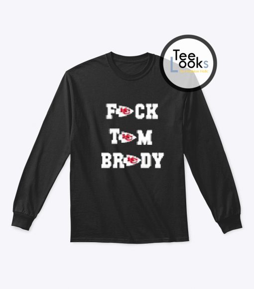 Fuck Tom Brady Kansas City Chiefs Sweatshirt