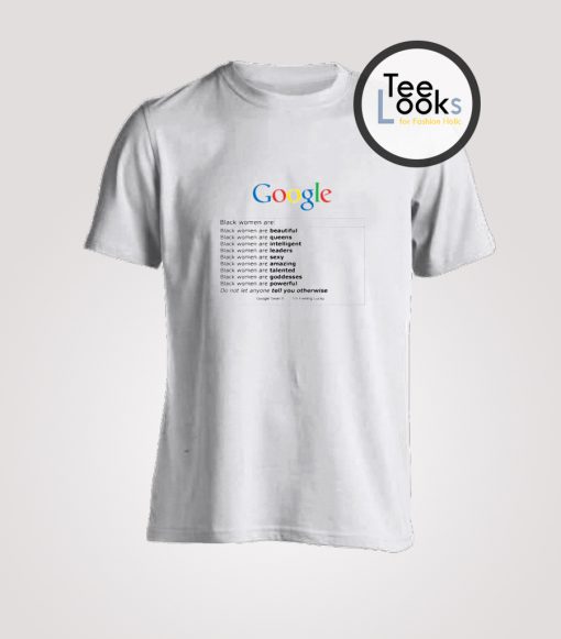 Google Search Black Women Are T-Shirt