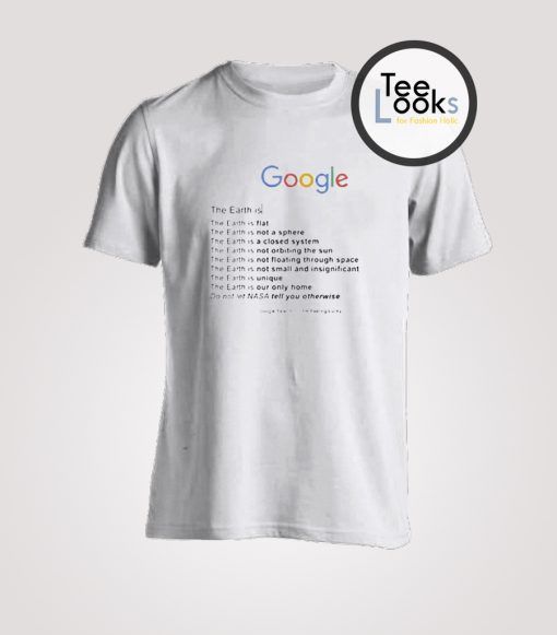 Google Search The Earth is T-Shirt