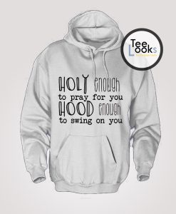 Holy Enough To Pray For You Hoodie