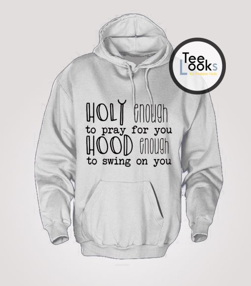 Holy Enough To Pray For You Hoodie