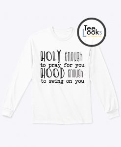 Holy Enough To Pray For You Sweatshirt