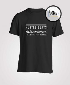 Hustle Beats Talent T-shirt