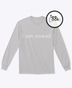 I Am Unwell Sweatshirt