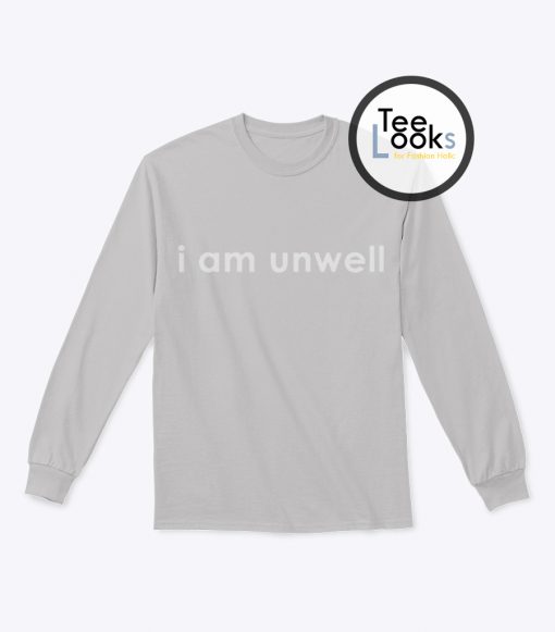 I Am Unwell Sweatshirt