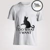 I Do What I Want Cat T-shirt