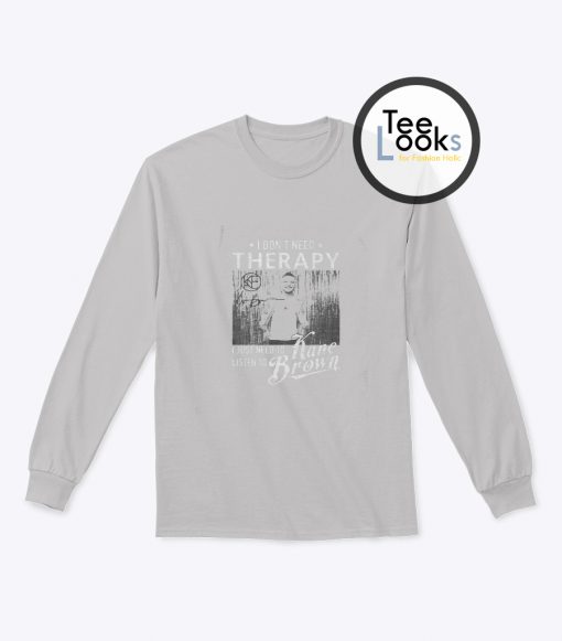 I Dont Need Therapy Sweatshirt