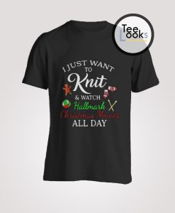 I Just Want To Knit And Watch Hallmark Christmas T-shirt