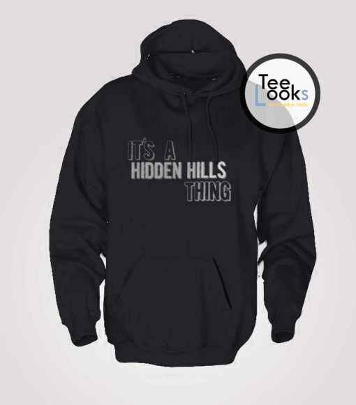 Its A Hidden Hills Thing Hoodie