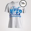 Just Keep Swimming T-shirt