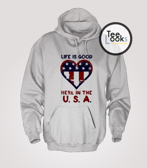 Life Is Good Here In USA Hoodie