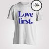 Love First T-Shirt