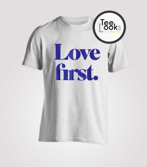 Love First T-Shirt