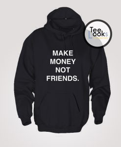 Make Money Not Friends Hoodie