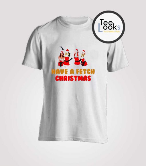 Mean Girls Have A Fetch Christmas T-Shirt