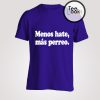 Menos Hate Mas Perreo T-Shirt