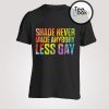 Shade Never Made Anybody Less Gay T-Shirt