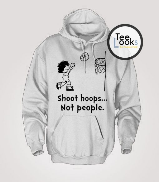 Shoot Hoops Not People Hoodie