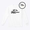 Talk Less Smile Sweatshirt