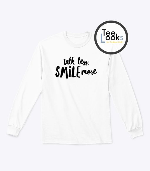 Talk Less Smile Sweatshirt