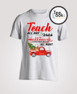 Teach all day watch hallmark Christmas T-shirt