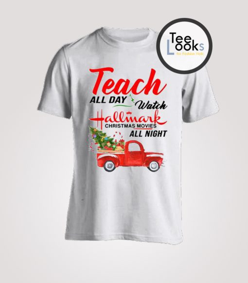 Teach all day watch hallmark Christmas T-shirt