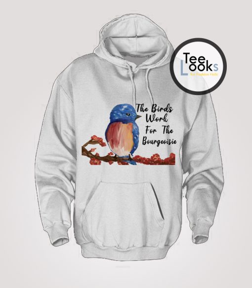 The Birds Work For The Bourgeoisie Drawing Hoodie