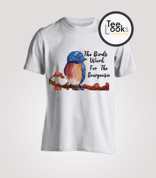 The Birds Work For The Bourgeoisie Drawing T-shirt