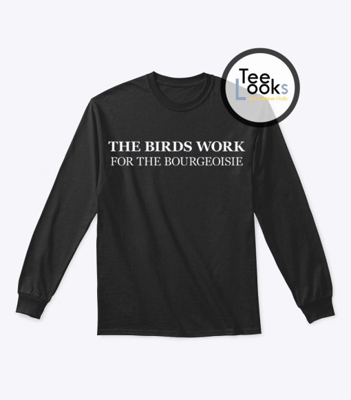 The Birds Work For The Bourgeoisie Sweatshirt