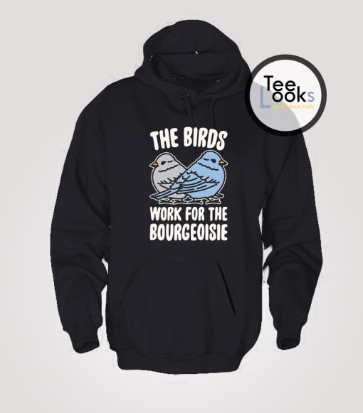 The Birds Work For The Bourgeoisie Trending Hoodie